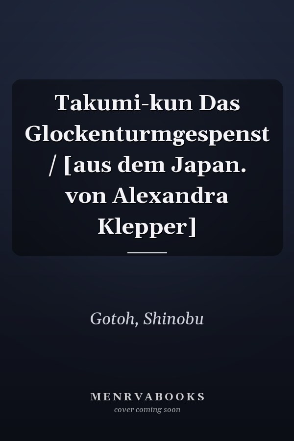 Takumi-kun Das Glockenturmgespenst / [aus dem Japan. von Alexandra Klepper]