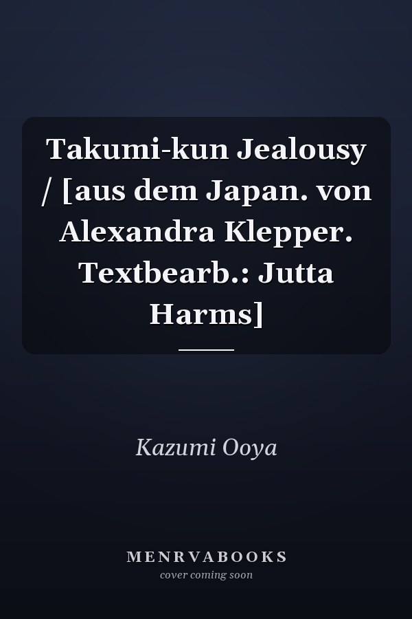 Takumi-kun Jealousy / [aus dem Japan. von Alexandra Klepper. Textbearb.: Jutta Harms]
