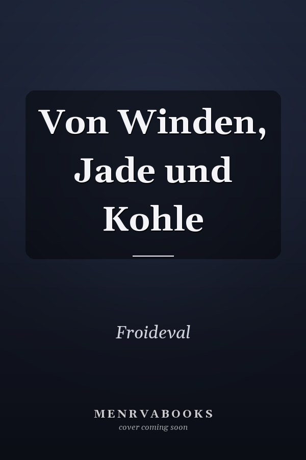 Von Winden, Jade und Kohle