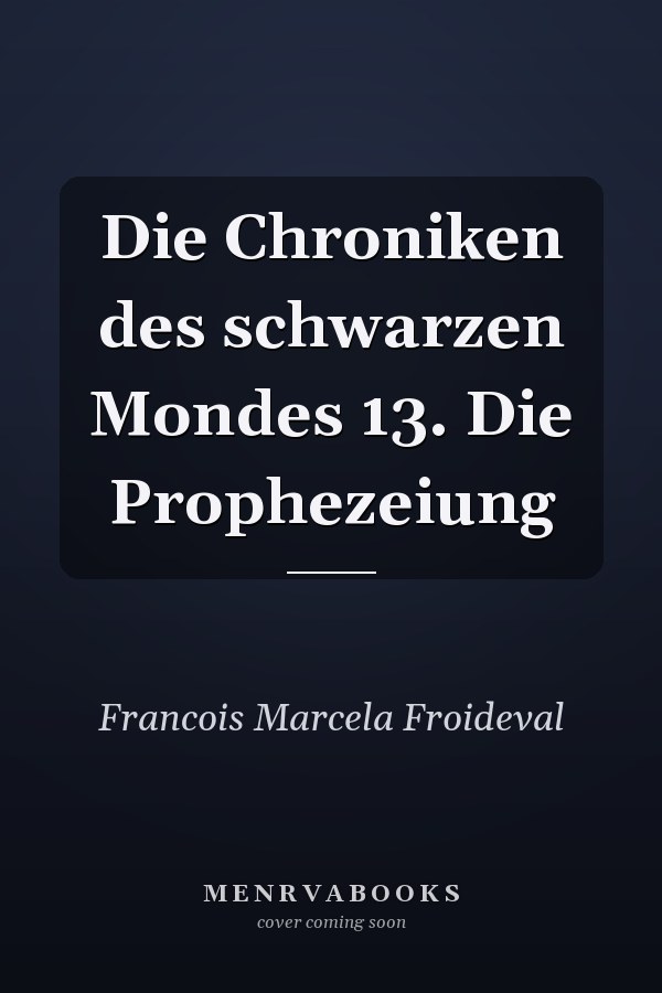 Die Chroniken des schwarzen Mondes 13. Die Prophezeiung