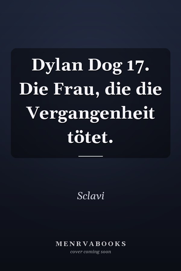Dylan Dog 17. Die Frau, die die Vergangenheit tötet.