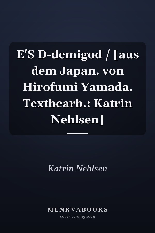 E'S D-demigod / [aus dem Japan. von Hirofumi Yamada. Textbearb.: Katrin Nehlsen]