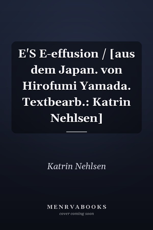 E'S E-effusion / [aus dem Japan. von Hirofumi Yamada. Textbearb.: Katrin Nehlsen]