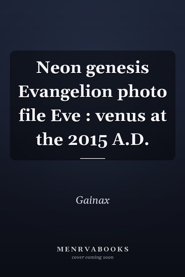 Neon genesis Evangelion photo file Eve : venus at the 2015 A.D.