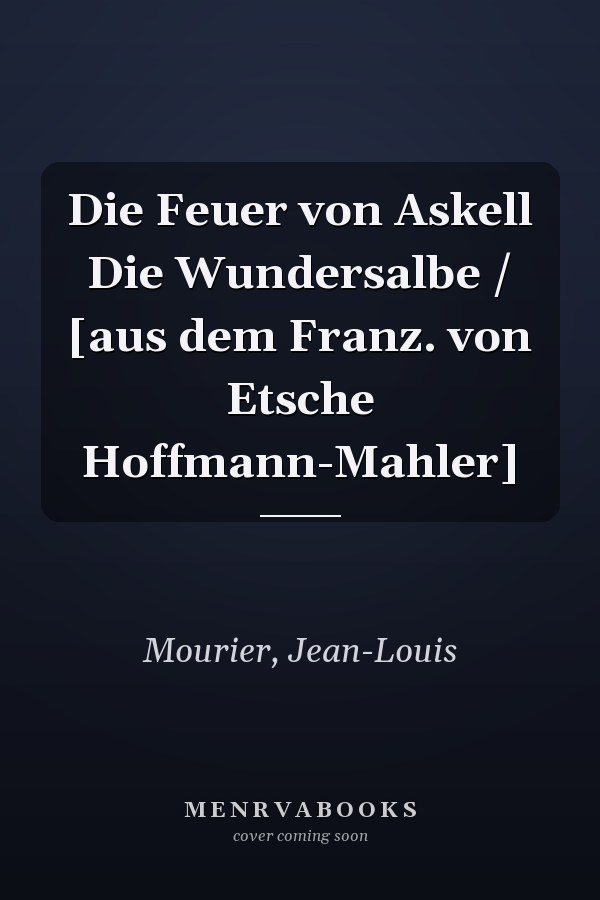 Die Feuer von Askell Die Wundersalbe / [aus dem Franz. von Etsche Hoffmann-Mahler]