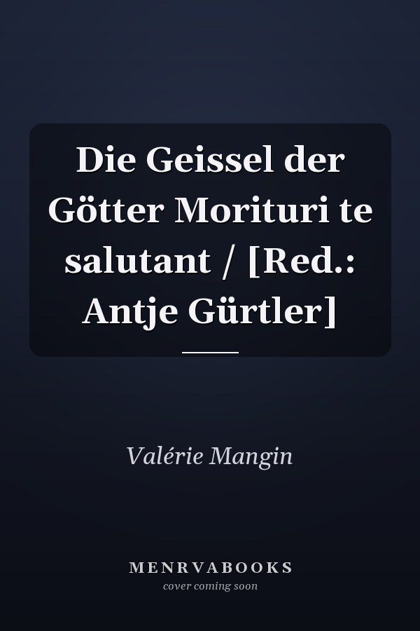 Die Geissel der Götter Morituri te salutant / [Red.: Antje Gürtler]