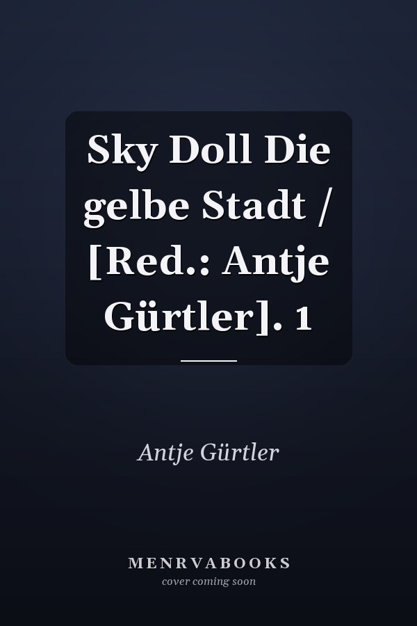 Sky Doll Die gelbe Stadt / [Red.: Antje Gürtler]. 1