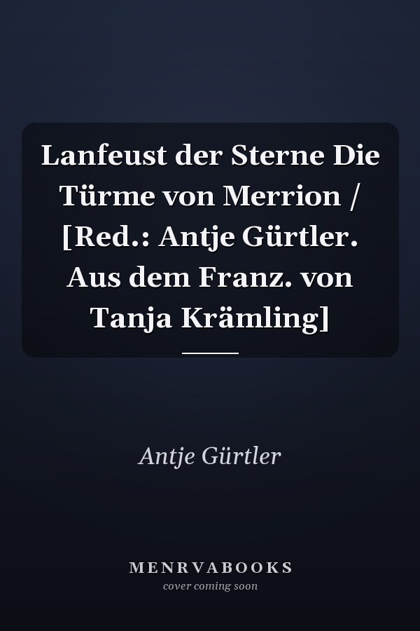 Lanfeust der Sterne Die Türme von Merrion / [Red.: Antje Gürtler. Aus dem Franz. von Tanja Krämling]