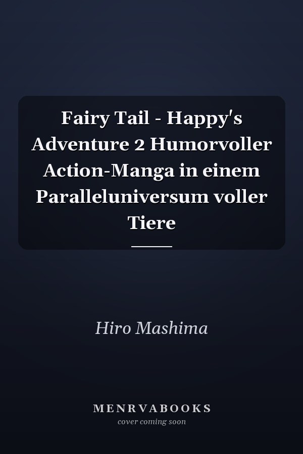 Fairy Tail - Happy's Adventure 2 Humorvoller Action-Manga in einem Paralleluniversum voller Tiere