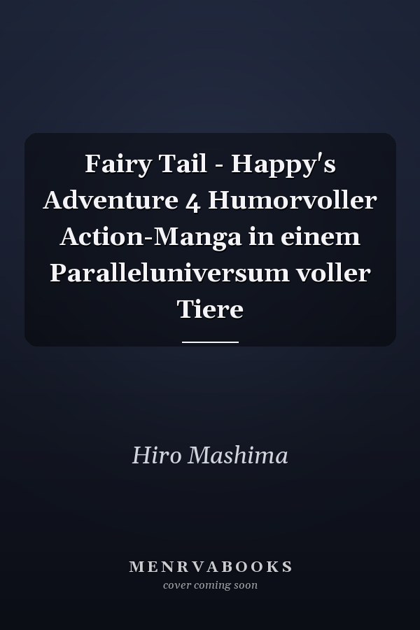 Fairy Tail - Happy's Adventure 4 Humorvoller Action-Manga in einem Paralleluniversum voller Tiere