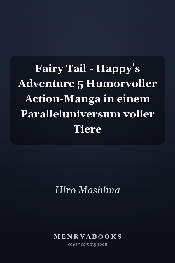 Fairy Tail - Happy's Adventure 5 Humorvoller Action-Manga in einem Paralleluniversum voller Tiere