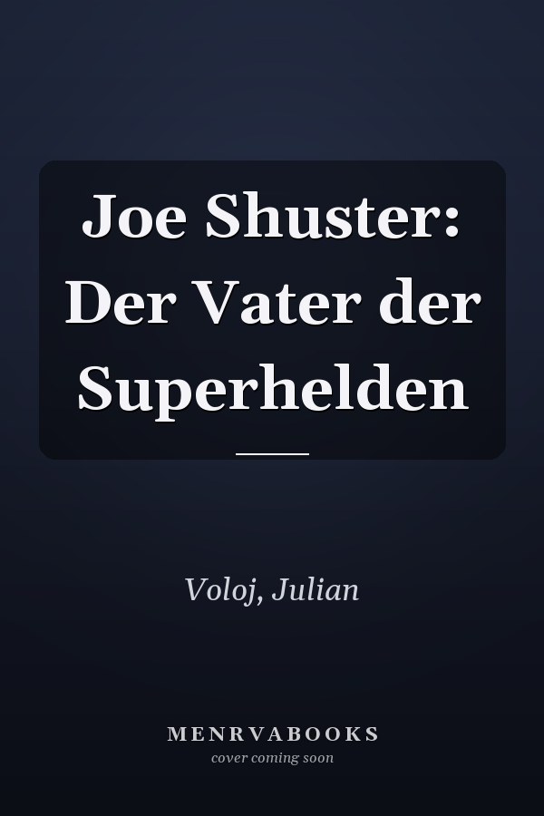 Joe Shuster: Der Vater der Superhelden