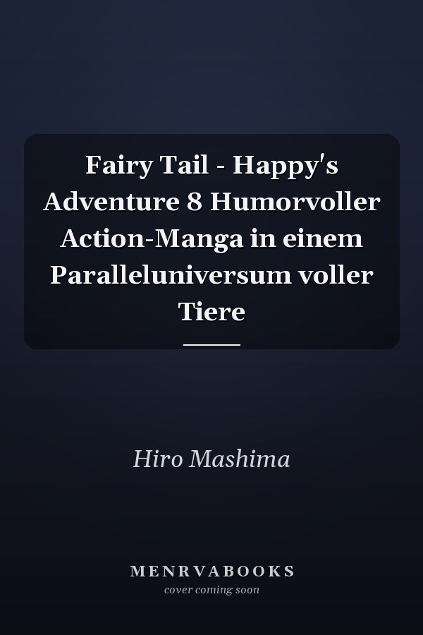 Fairy Tail - Happy's Adventure 8 Humorvoller Action-Manga in einem Paralleluniversum voller Tiere