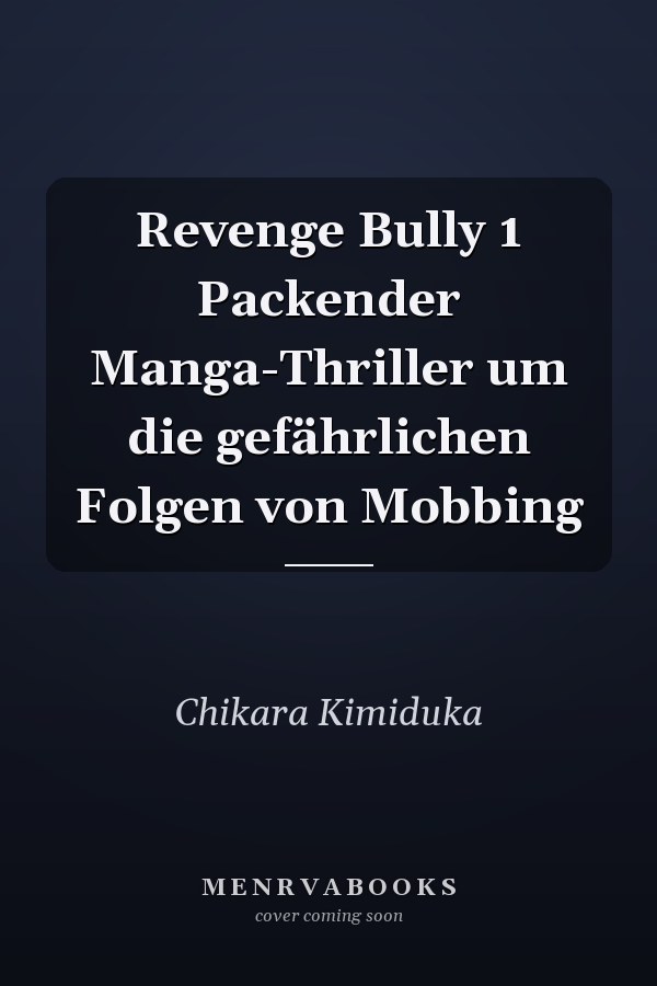 Revenge Bully 1 Packender Manga-Thriller um die gefährlichen Folgen von Mobbing