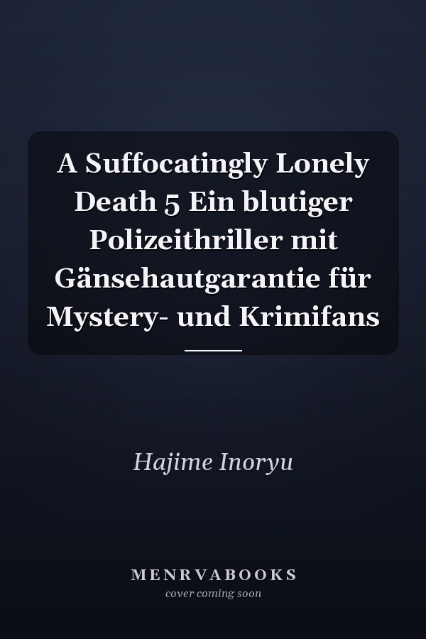 A Suffocatingly Lonely Death 5 Ein blutiger Polizeithriller mit Gänsehautgarantie für Mystery- und Krimifans