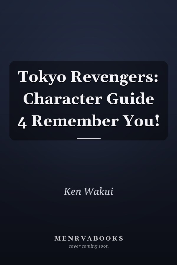 Tokyo Revengers: Character Guide 4 Remember You!