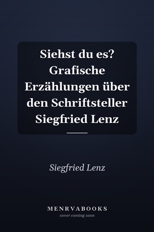 Siehst du es? Grafische Erzählungen über den Schriftsteller Siegfried Lenz