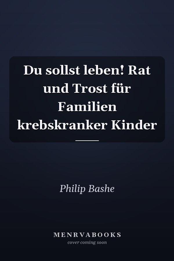 Du sollst leben! Rat und Trost für Familien krebskranker Kinder
