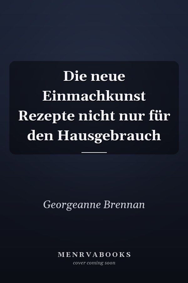 Die neue Einmachkunst Rezepte nicht nur für den Hausgebrauch