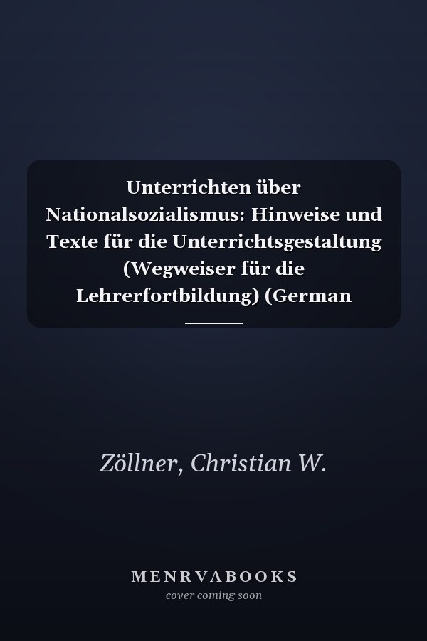 Unterrichten über Nationalsozialismus: Hinweise und Texte für die Unterrichtsgestaltung (Wegweiser für die Lehrerfortbildung) (German Edition)