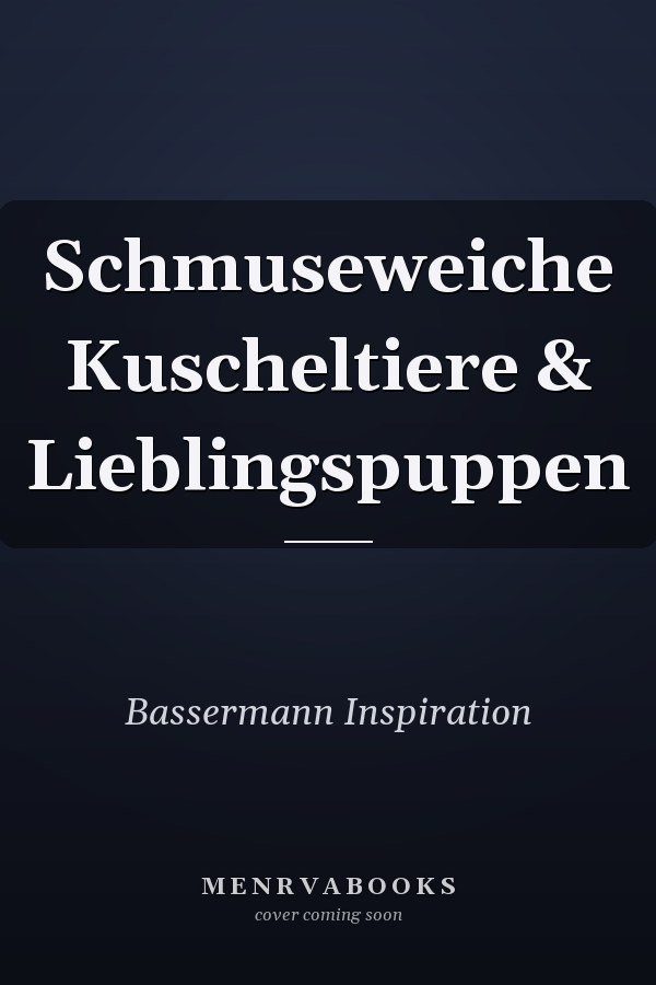 Schmuseweiche Kuscheltiere & Lieblingspuppen
