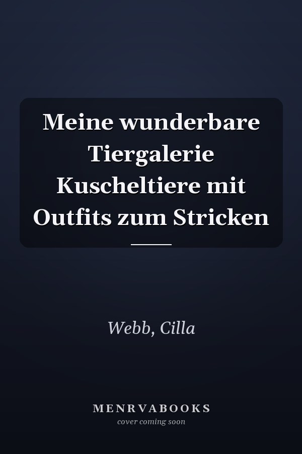 Meine wunderbare Tiergalerie Kuscheltiere mit Outfits zum Stricken
