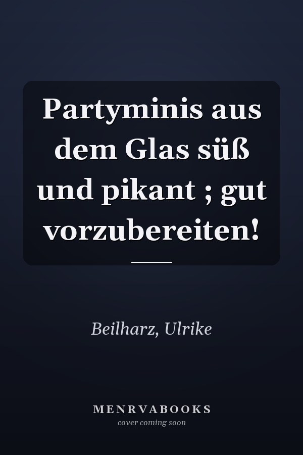 Partyminis aus dem Glas süß und pikant ; gut vorzubereiten!