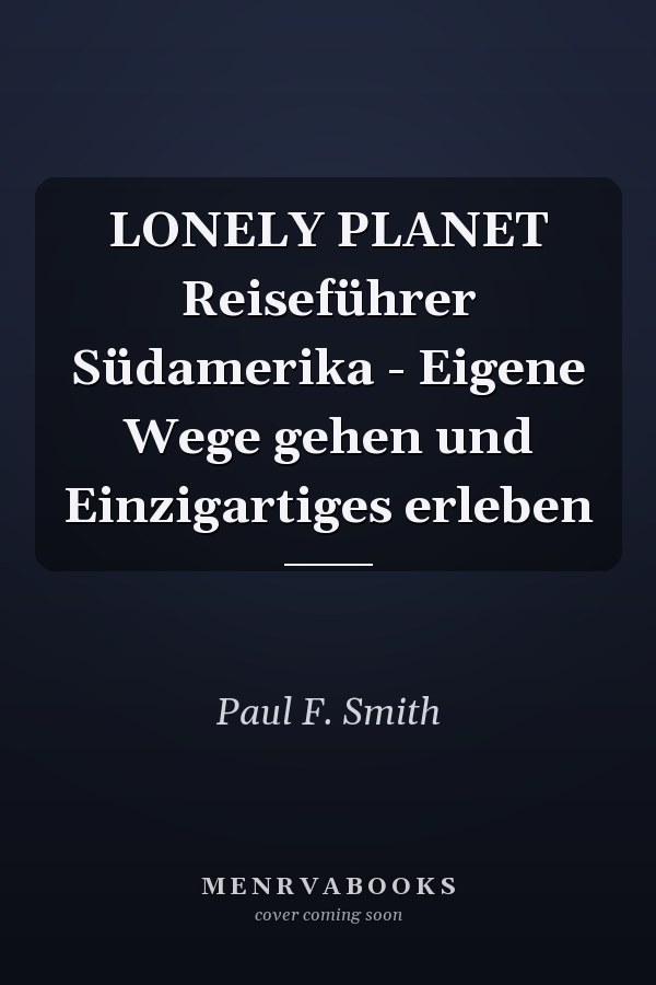 LONELY PLANET Reiseführer Südamerika - Eigene Wege gehen und Einzigartiges erleben