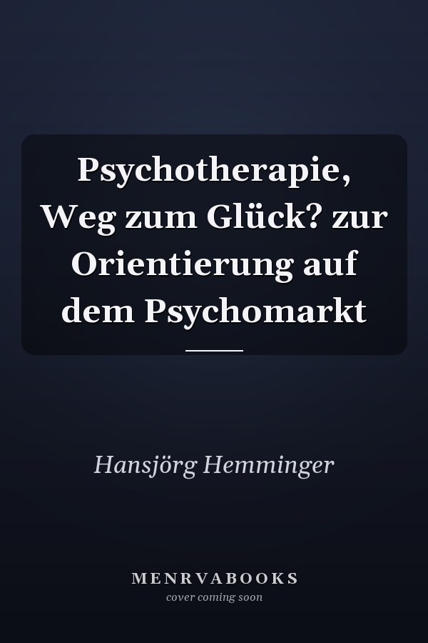 Psychotherapie, Weg zum Glück? zur Orientierung auf dem Psychomarkt