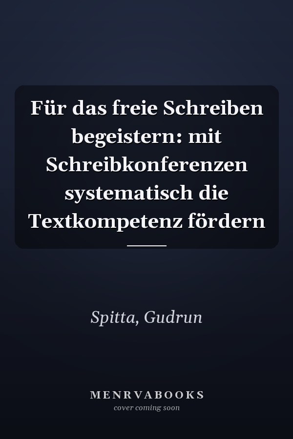 Für das freie Schreiben begeistern: mit Schreibkonferenzen systematisch die Textkompetenz fördern