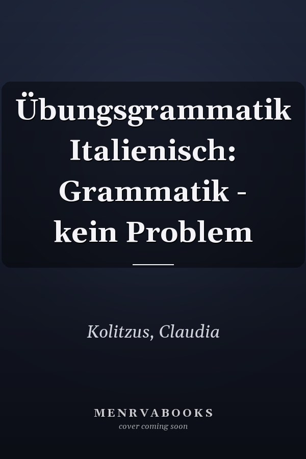 Übungsgrammatik Italienisch: Grammatik - kein Problem