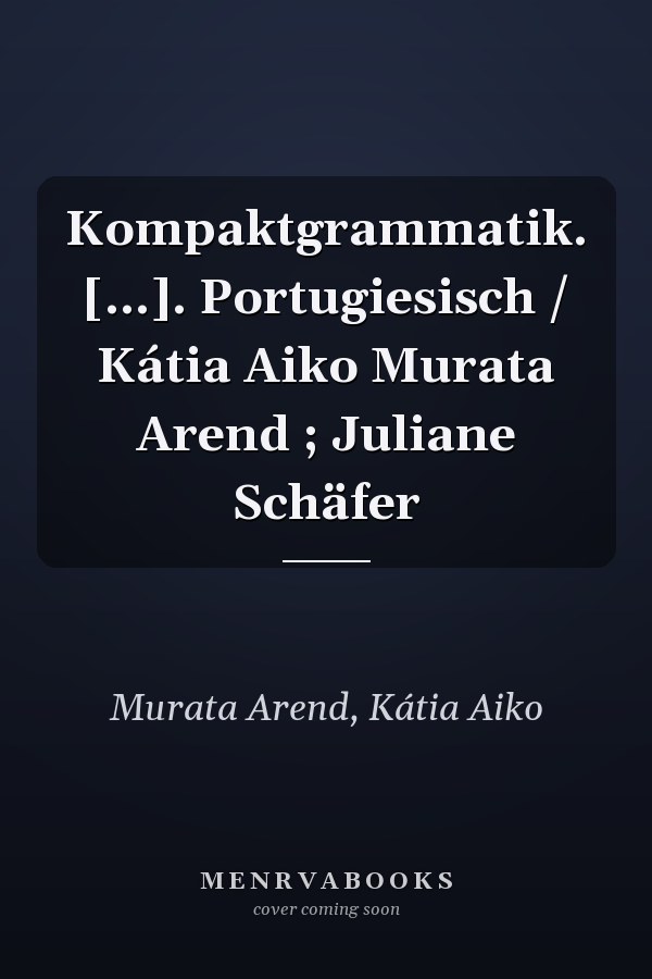 Kompaktgrammatik. [...]. Portugiesisch / Kátia Aiko Murata Arend ; Juliane Schäfer
