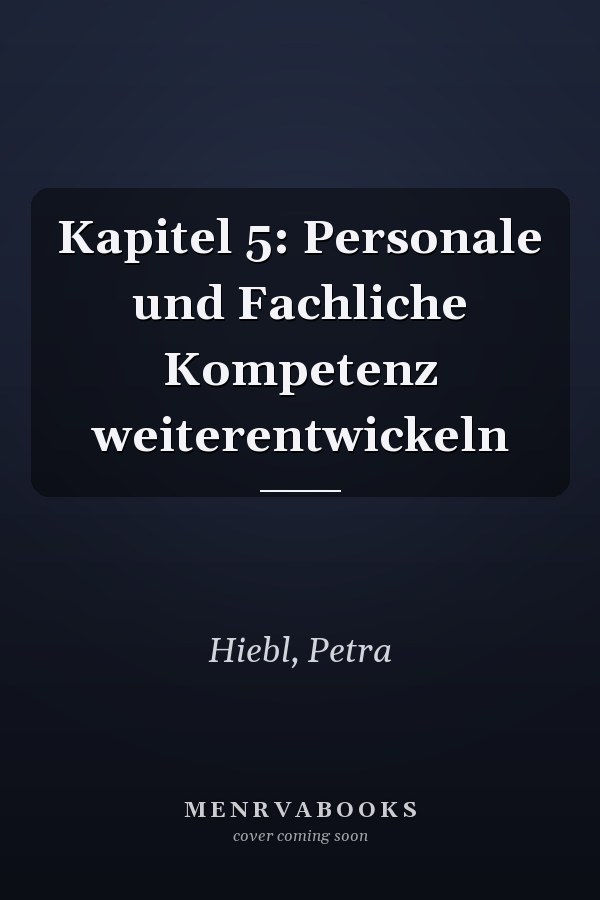 Kapitel 5: Personale und Fachliche Kompetenz weiterentwickeln