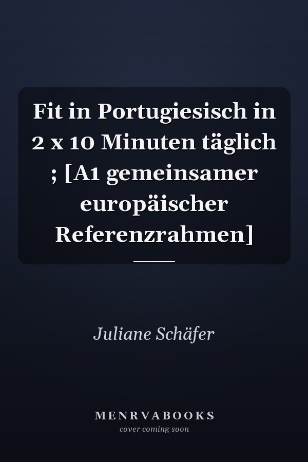 Fit in Portugiesisch in 2 x 10 Minuten täglich ; [A1 gemeinsamer europäischer Referenzrahmen]