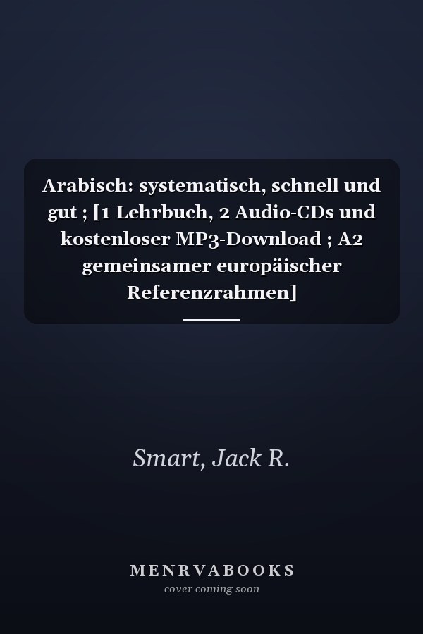 Arabisch: systematisch, schnell und gut ; [1 Lehrbuch, 2 Audio-CDs und kostenloser MP3-Download ; A2 gemeinsamer europäischer Referenzrahmen]
