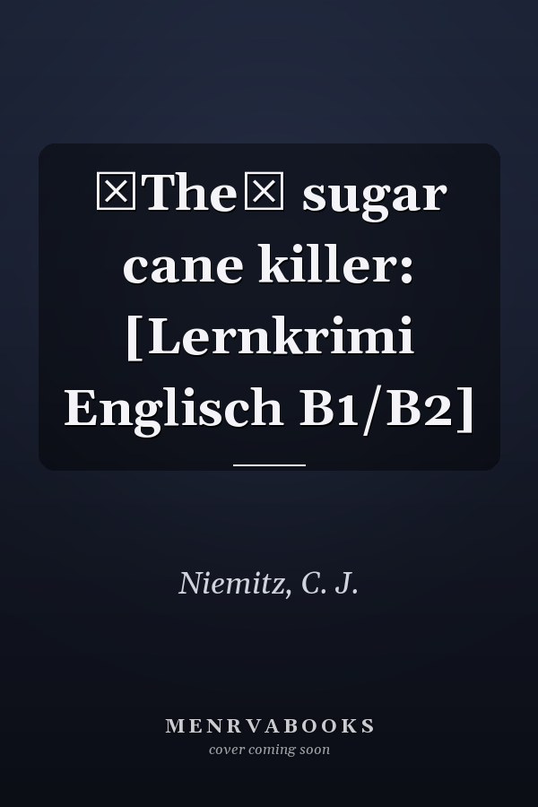 The sugar cane killer: [Lernkrimi Englisch B1/B2]
