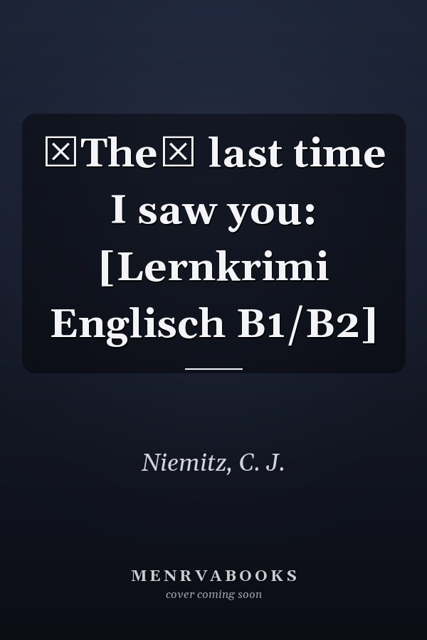 The last time I saw you: [Lernkrimi Englisch B1/B2]