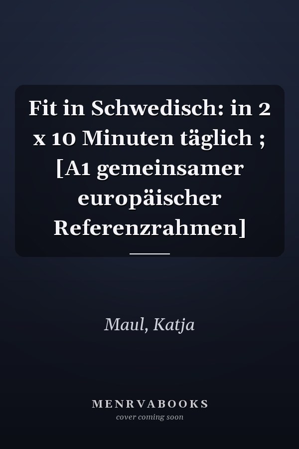 Fit in Schwedisch: in 2 x 10 Minuten täglich ; [A1 gemeinsamer europäischer Referenzrahmen]