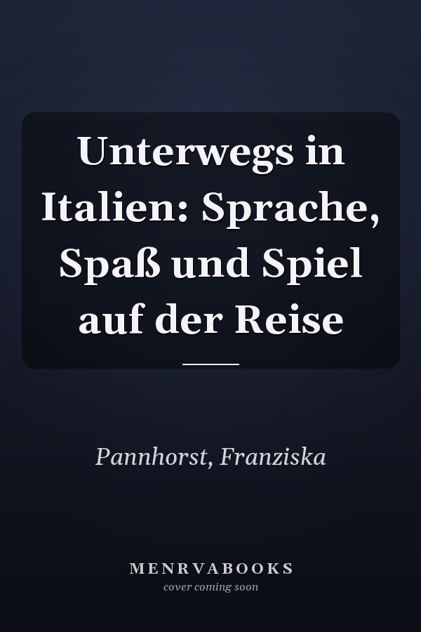 Unterwegs in Italien: Sprache, Spaß und Spiel auf der Reise