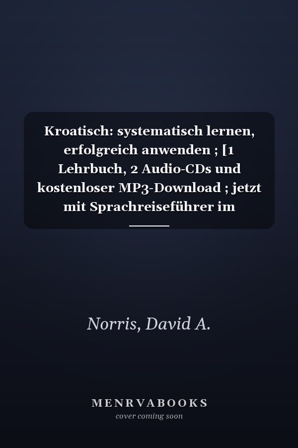 Kroatisch: systematisch lernen, erfolgreich anwenden ; [1 Lehrbuch, 2 Audio-CDs und kostenloser MP3-Download ; jetzt mit Sprachreiseführer im Pocketformat ; A2 gemeinsamer europäischer Referenzrahmen]