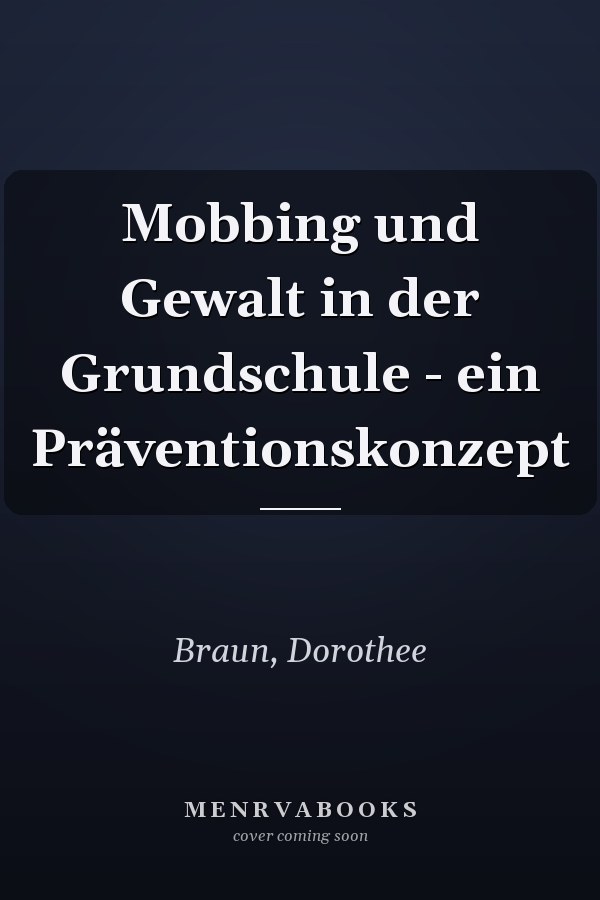 Mobbing und Gewalt in der Grundschule - ein Präventionskonzept