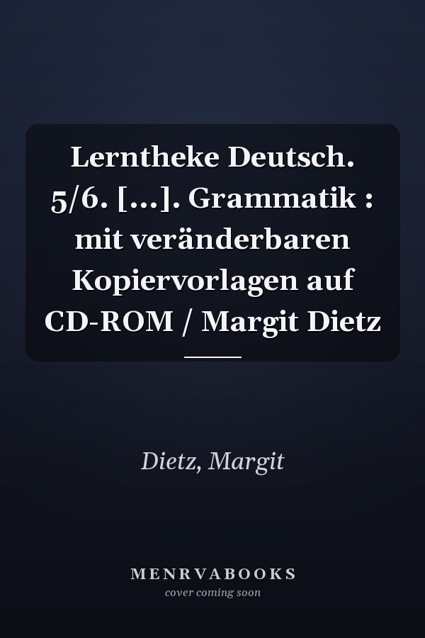 Lerntheke Deutsch. 5/6. [...]. Grammatik : mit veränderbaren Kopiervorlagen auf CD-ROM / Margit Dietz