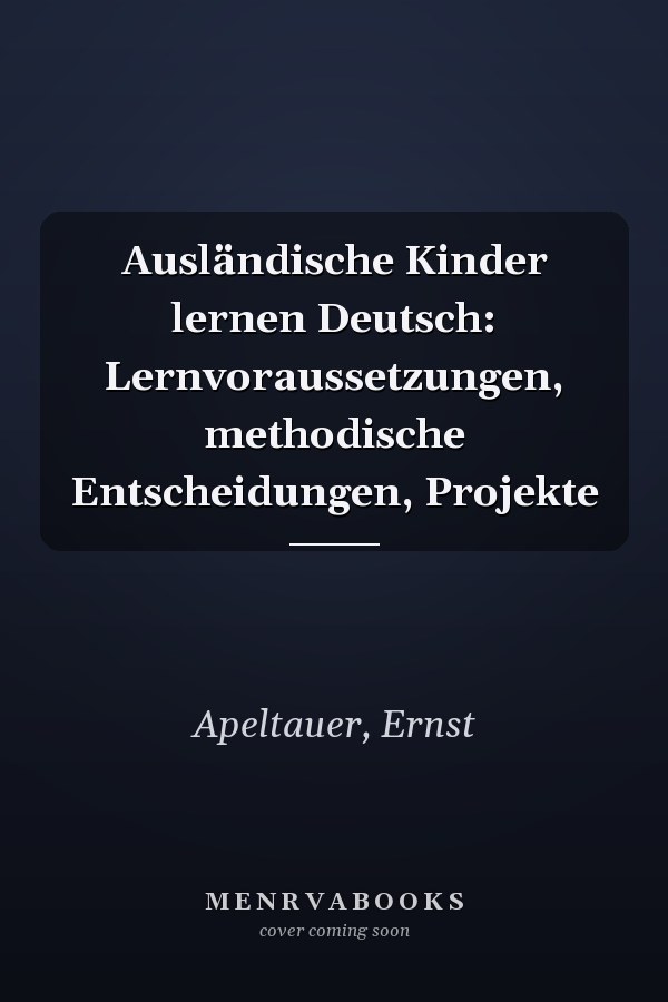 Ausländische Kinder lernen Deutsch: Lernvoraussetzungen, methodische Entscheidungen, Projekte