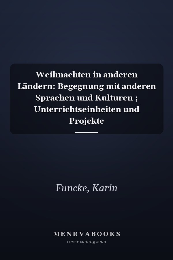 Weihnachten in anderen Ländern: Begegnung mit anderen Sprachen und Kulturen ; Unterrichtseinheiten und Projekte