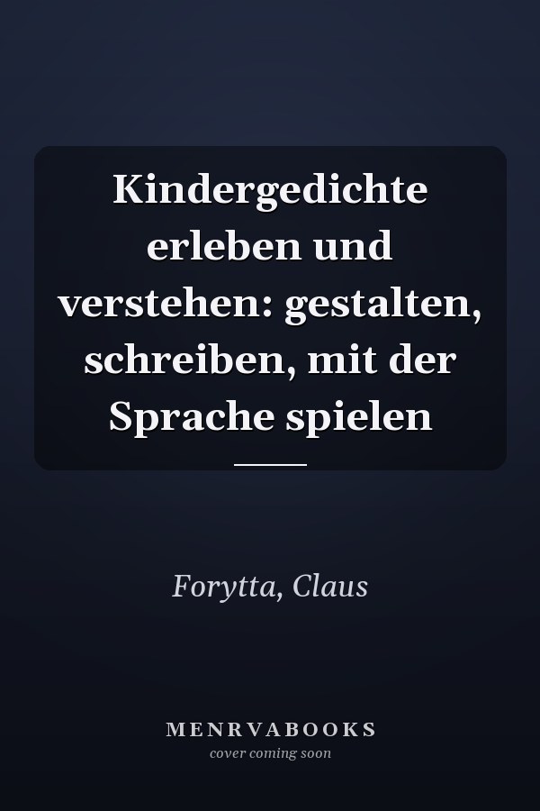 Kindergedichte erleben und verstehen: gestalten, schreiben, mit der Sprache spielen
