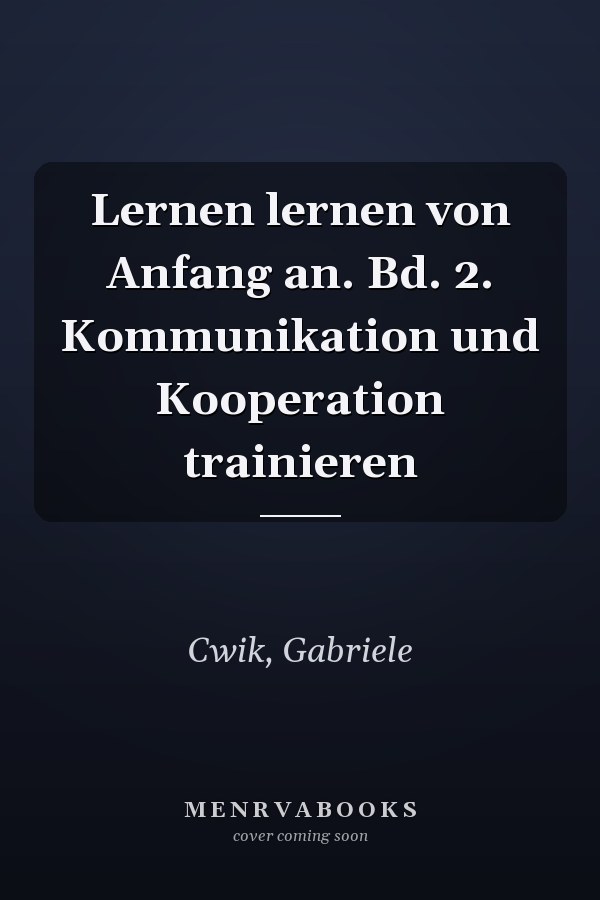 Lernen lernen von Anfang an. Bd. 2. Kommunikation und Kooperation trainieren