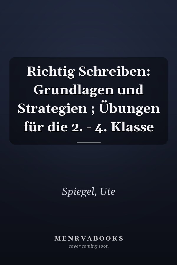 Richtig Schreiben: Grundlagen und Strategien ; Übungen für die 2. - 4. Klasse