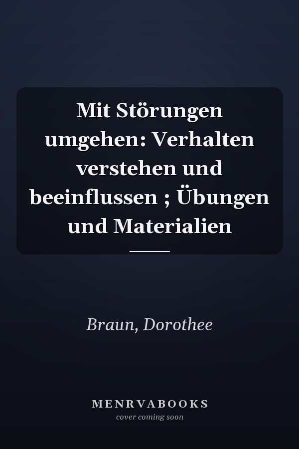 Mit Störungen umgehen: Verhalten verstehen und beeinflussen ; Übungen und Materialien