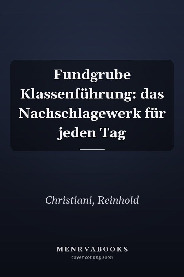 Fundgrube Klassenführung: das Nachschlagewerk für jeden Tag