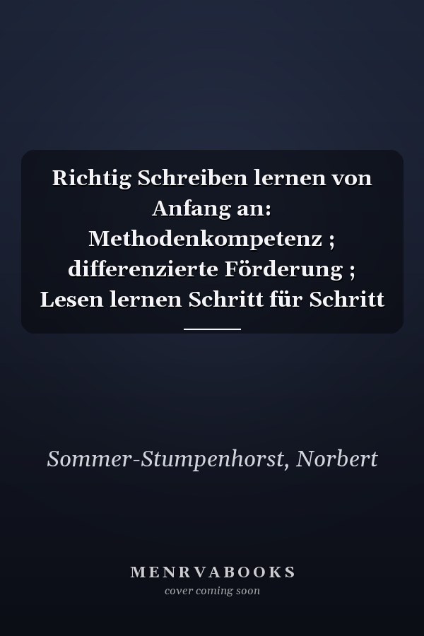 Richtig Schreiben lernen von Anfang an: Methodenkompetenz ; differenzierte Förderung ; Lesen lernen Schritt für Schritt